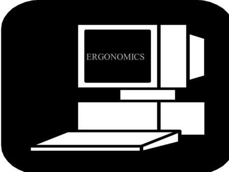 ERGONOMICS.