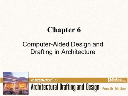 Chapter 6 Computer-Aided Design and Drafting in Architecture.