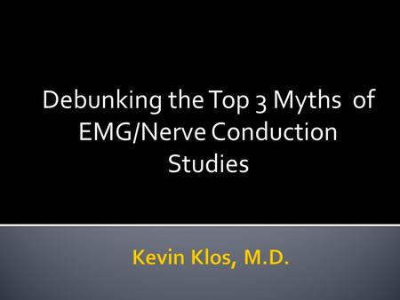 Debunking the Top 3 Myths of EMG/Nerve Conduction Studies.