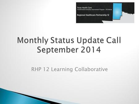 RHP 12 Learning Collaborative.  DSRIP Road Trip  New Cohort Topics  Project Highlight  Waiver Updates  Statewide Learning Collaborative Feedback.