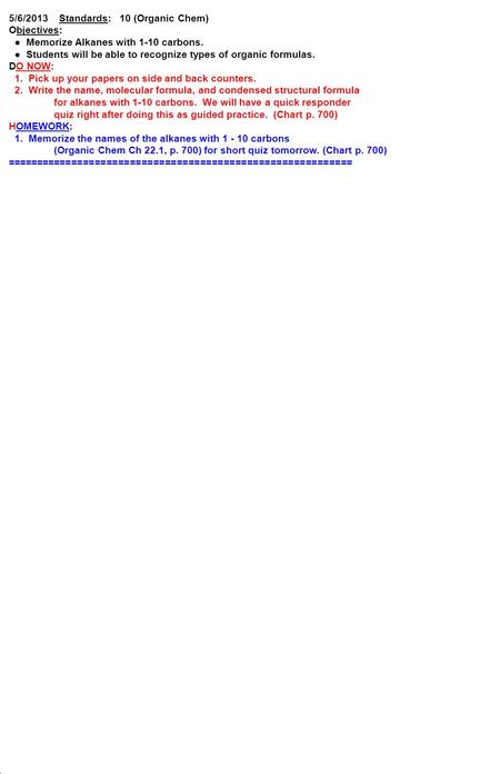 5/6/2013 Standards: 10 (Organic Chem) Objectives: ● Memorize Alkanes with 1-10 carbons. ● Students will be able to recognize types of organic formulas.