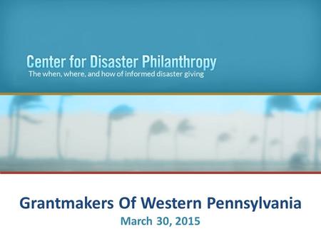 Presented by Date Grantmakers Of Western Pennsylvania March 30, 2015.