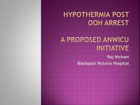 Raj Nichani Blackpool Victoria Hospital.  Strengthen collaboration across the region  Spread good practice  Develop on the tremendous potential that.