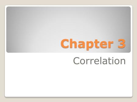 Chapter 3 Correlation. Suppose we found the age and weight of a sample of 10 adults. Create a scatterplot of the data below. Is there any relationship.