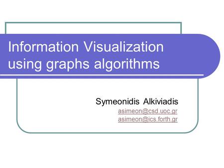 Information Visualization using graphs algorithms Symeonidis Alkiviadis