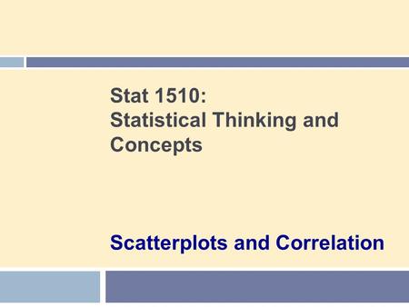 Stat 1510: Statistical Thinking and Concepts Scatterplots and Correlation.