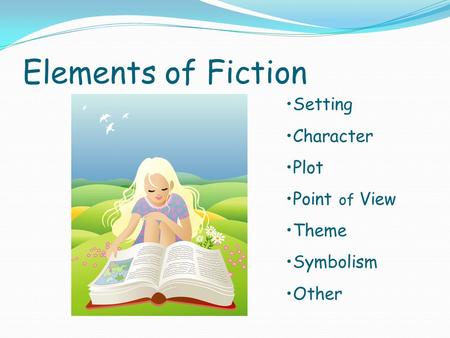 Elements of Fiction Setting Character Plot Point of View Theme