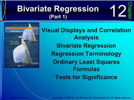 Bivariate Regression (Part 1) Chapter1212 Visual Displays and Correlation Analysis Bivariate Regression Regression Terminology Ordinary Least Squares Formulas.