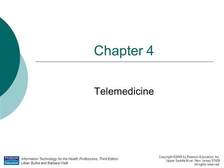 Information Technology for the Health Professions, Third Edition Lillian Burke and Barbara Weill Copyright ©2009 by Pearson Education, Inc. Upper Saddle.