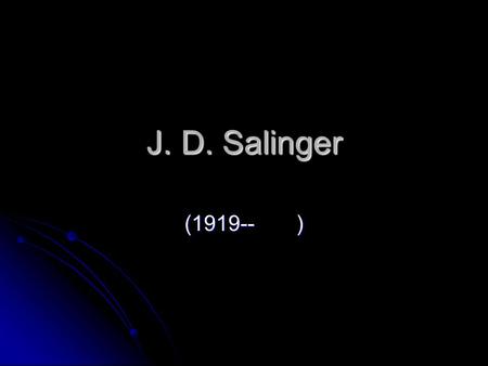 J. D. Salinger (1919-- ). J. D. Salinger American novelist and short story writer. Salinger published one novel and several short story collections between.