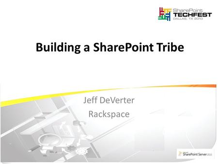 Jeff DeVerter Rackspace Building a SharePoint Tribe.