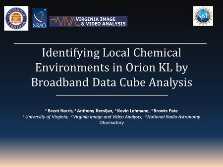 1 Brent Harris, 3 Anthony Remijan, 1 Kevin Lehmann, 1 Brooks Pate 1 University of Virginia; 2 Virginia Image and Video Analysis; 3 National Radio Astronomy.