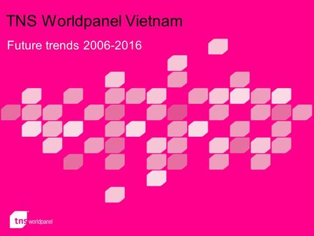 TNS Worldpanel Vietnam Future trends 2006-2016. 2 © Worldpanel™, TNS 2006 ` The TNS Vietnam INCREDIBLES by 2016 Incredible Ralf – Double the pride he.