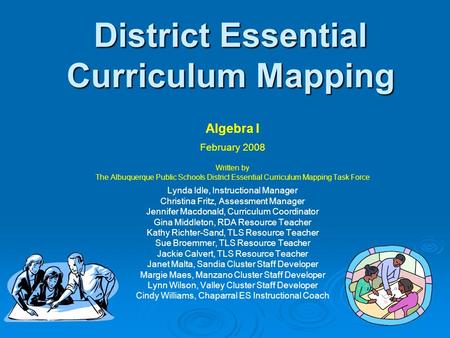 District Essential Curriculum Mapping Algebra I February 2008 Written by The Albuquerque Public Schools District Essential Curriculum Mapping Task Force.