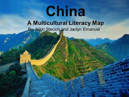 China A Multicultural Literacy Map By, Nikki Stecich and Jaclyn Emanuel.