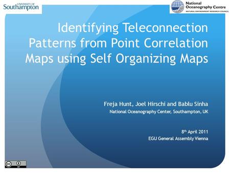 Identifying Teleconnection Patterns from Point Correlation Maps using Self Organizing Maps Freja Hunt, Joel Hirschi and Bablu Sinha National Oceanography.