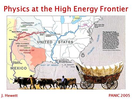 Physics at the High Energy Frontier J. Hewett PANIC 2005.