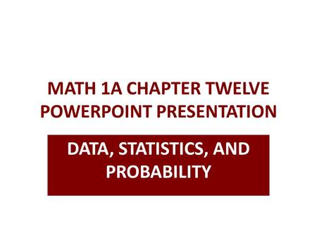 MATH 1A CHAPTER TWELVE POWERPOINT PRESENTATION