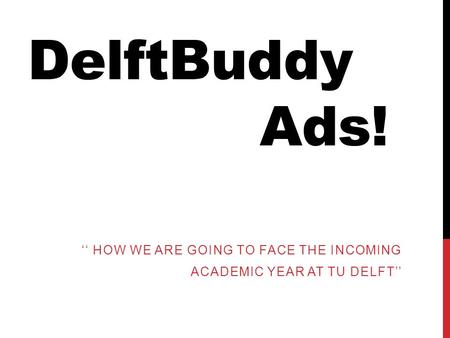 DelftBuddy Ads! ‘‘ HOW WE ARE GOING TO FACE THE INCOMING ACADEMIC YEAR AT TU DELFT’’