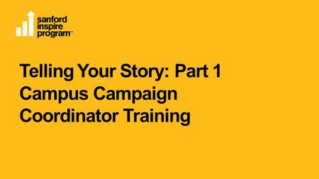 Telling Your Story: Part 1 Campus Campaign Coordinator Training.