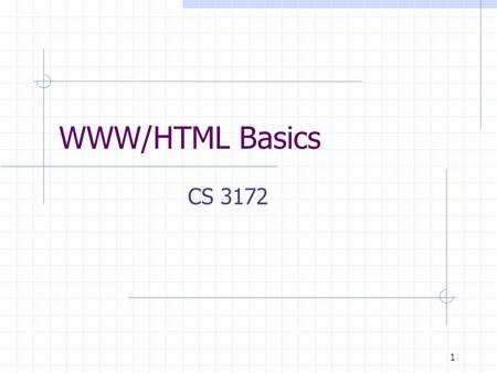 1 WWW/HTML Basics CS 3172. 2 What is the WWW? Perspective for this lecture A distributed document delivery system Uses a client-server model Main presentation.