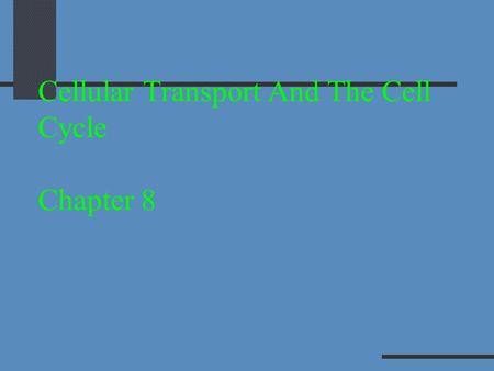 Cellular Transport And The Cell Cycle Chapter 8 Cellular Transport Cellular transport~ the “highway”of the cell. How substances move from one place to.