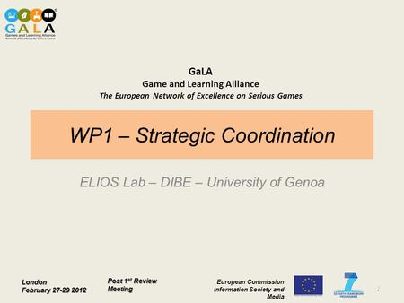 London February 27-29 2012 European Commission Information Society and Media Post 1 st Review Meeting GaLA Game and Learning Alliance The European Network.