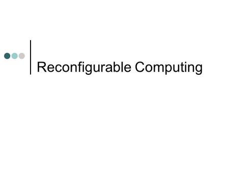 Reconfigurable Computing. Lect-02.2 Course Schedule Introduction to Reconfigurable Computing FPGA Technology, Architectures, and Applications FPGA Design.