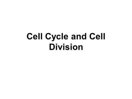 Cell Cycle and Cell Division