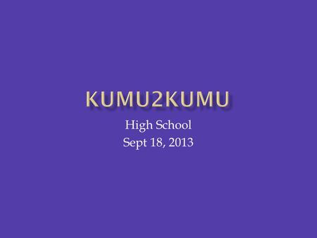 High School Sept 18, 2013. 1. Build pilina (relationships) and develop a Professional Learning Community 2. WEO-infused K-12 curricular articulation 3.