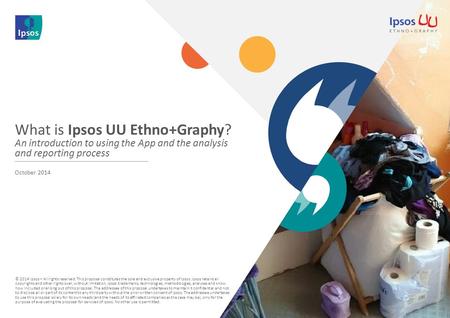 © 2014 Ipsos – All rights reserved. This proposal constitutes the sole and exclusive property of Ipsos. Ipsos retains all copyrights and other rights over,