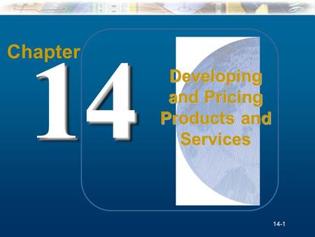 14-1 McGraw-Hill/Irwin Understanding Business, 7/e © 2005 The McGraw-Hill Companies, Inc., All Rights Reserved. Chapter 1414 Developing and Pricing Products.