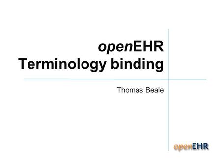 OpenEHR Terminology binding Thomas Beale. © Ocean Informatics 2010 Problem overview.