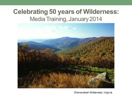 Celebrating 50 years of Wilderness: Media Training, January 2014 Shenandoah Wilderness, Virginia.