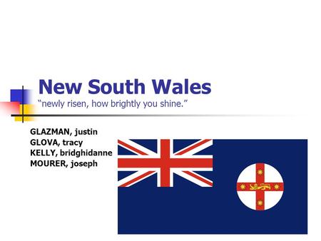 New South Wales “newly risen, how brightly you shine.” GLAZMAN, justin GLOVA, tracy KELLY, bridghidanne MOURER, joseph.