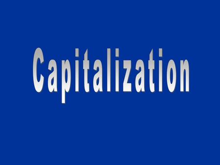 Notes on Capitalization 1.Capitalize the first word in every sentence. Ex.) That dog knows several tricks. It will shake hands or roll over when I tell.