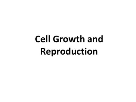 Cell Growth and Reproduction