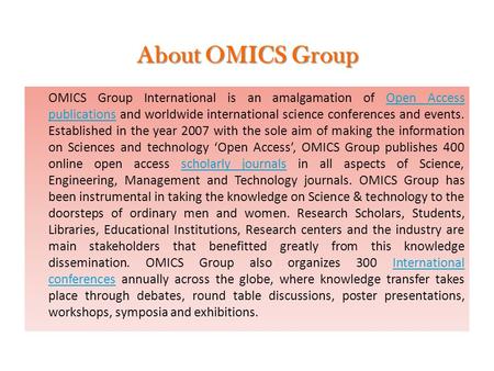 About OMICS Group OMICS Group International is an amalgamation of Open Access publications and worldwide international science conferences and events.