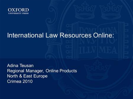 International Law Resources Online: Adina Teusan Regional Manager, Online Products North & East Europe Crimea 2010.