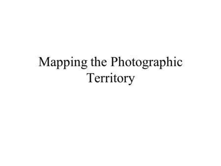 Mapping the Photographic Territory. Photographic History.