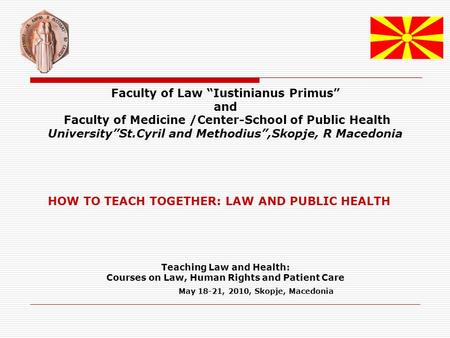 Faculty of Law “Iustinianus Primus” and Faculty of Medicine /Center-School of Public Health University”St.Cyril and Methodius”,Skopje, R Macedonia HOW.