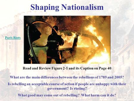 Shaping Nationalism Read and Review Figure 2-1 and its Caption on Page 40 What are the main differences between the rebellions of 1789 and 2005? Is rebelling.