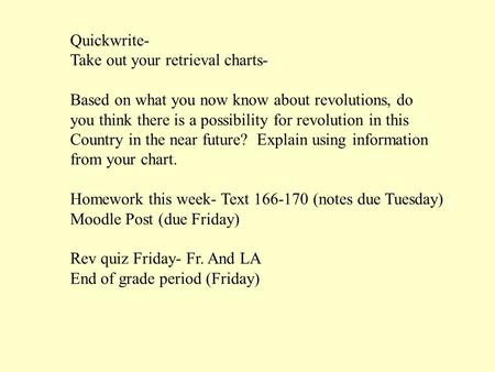 Quickwrite- Take out your retrieval charts- Based on what you now know about revolutions, do you think there is a possibility for revolution in this Country.