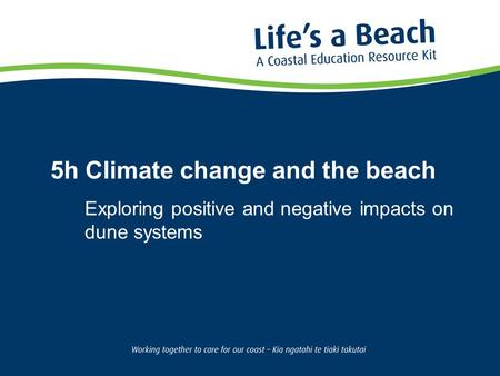 5h Climate change and the beach Exploring positive and negative impacts on dune systems.