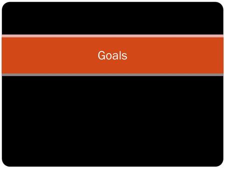 Goals. Three Types of People When it Comes to Setting Goals.... People that MAKE IT HAPPEN People that LET IT HAPPEN People that DON’T KNOW WHAT HAPPENED.