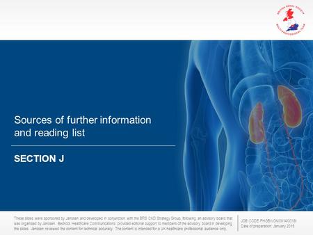 These slides were sponsored by Janssen and developed in conjunction with the BRS CKD Strategy Group, following an advisory board that was organised by.