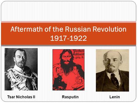 Aftermath of the Russian Revolution 1917-1922 Tsar Nicholas IIRasputin Lenin.