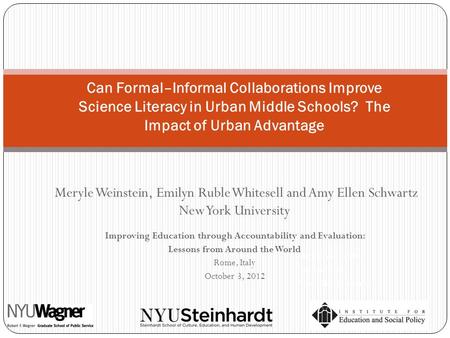 Meryle Weinstein, Emilyn Ruble Whitesell and Amy Ellen Schwartz New York University Improving Education through Accountability and Evaluation: Lessons.