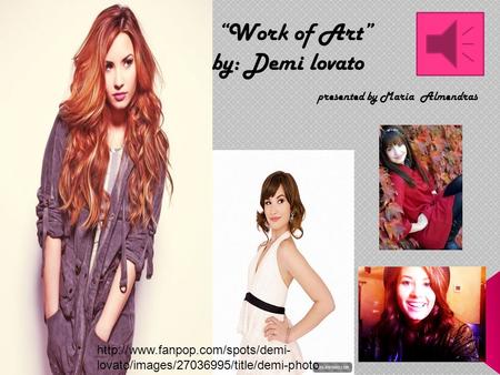 “Work of Art” by: Demi lovato presented by Maria Almendras  lovato/images/27036995/title/demi-photo.