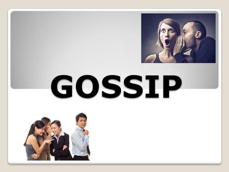 GOSSIP. Sibling “Godsib” (old Anglo Saxon word) God + sib (a relative)